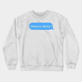 Where's Molly message bubble Crewneck Sweatshirt